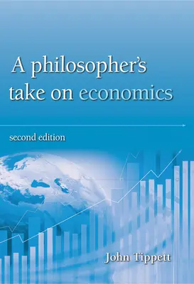 A filozófus véleménye a közgazdaságtanról: 2. kiadás - A Philosopher's Take on Economics: 2nd Edition