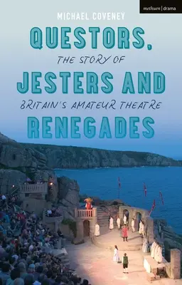 Questorok, tréfamesterek és renegátok: A brit amatőr színház története - Questors, Jesters and Renegades: The Story of Britain's Amateur Theatre