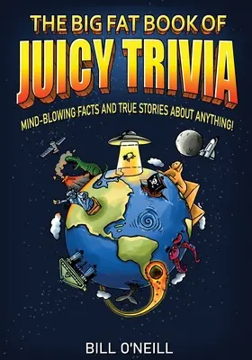 The Big Fat Book of Juicy Trivia: Elképesztő tények és igaz történetek bármiről! - The Big Fat Book of Juicy Trivia: Mind-blowing Facts And True Stories About Anything!