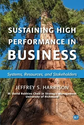 A magas teljesítmény fenntartása az üzleti életben: Rendszerek, erőforrások és érdekeltek - Sustaining High Performance in Business: Systems, Resources, and Stakeholders