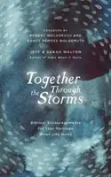 Együtt a viharokon át: Bibliai bátorítások a házasságodhoz, amikor az élet fájdalmat okoz - Together Through the Storms: Biblical Encouragements for Your Marriage When Life Hurts