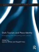 Sötét turizmus és helyidentitás: A sötét helyek kezelése és értelmezése - Dark Tourism and Place Identity: Managing and interpreting dark places