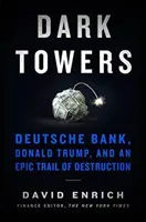 Sötét tornyok - A Deutsche Bank, Donald Trump és a pusztítás epikus nyoma - Dark Towers - Deutsche Bank, Donald Trump, and an Epic Trail of Destruction