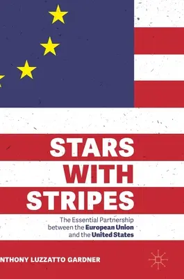 Csíkos csillagok: Az Európai Unió és az Egyesült Államok közötti alapvető partnerség - Stars with Stripes: The Essential Partnership Between the European Union and the United States