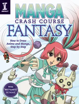 Manga Crash Course Fantasy: Hogyan rajzoljunk animét és mangát lépésről lépésre? - Manga Crash Course Fantasy: How to Draw Anime and Manga, Step by Step