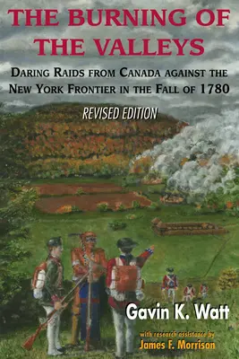 A völgyek égése: Merész rajtaütések Kanadából a New York-i határ ellen 1780 őszén - The Burning of the Valleys: Daring Raids from Canada Against the New York Frontier in the Fall of 1780