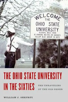 Az Ohio Állami Egyetem a hatvanas években: A régi rend felbomlása - Ohio State University in the Sixties: The Unraveling of the Old Order