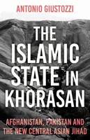 Az Iszlám Állam Khoraszánban: Afganisztán, Pakisztán és az új közép-ázsiai dzsihád - The Islamic State in Khorasan: Afghanistan, Pakistan and the New Central Asian Jihad