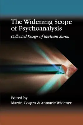 A pszichoanalízis egyre szélesedő köre: Bertram Karon összegyűjtött esszéi - The Widening Scope of Psychoanalysis: Collected Essays of Bertram Karon