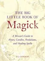 A mágia nagy kis könyve: A Wicca's Guide to Altars, Candles, Pendulums, and Healing Spells (Egy boszorkány útmutatója oltárokhoz, gyertyákhoz, ingákhoz és gyógyító varázslatokhoz) - The Big Little Book of Magick: A Wiccan's Guide to Altars, Candles, Pendulums, and Healing Spells