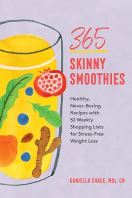 365 sovány turmix: Egészséges, sosem unalmas receptek 52 heti bevásárlólistával a stresszmentes fogyásért - 365 Skinny Smoothies: Healthy, Never-Boring Recipes with 52 Weekly Shopping Lists for Stress-Free Weight Loss