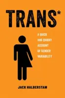 Transz, 3: Gyors és furcsa beszámoló a nemi variabilitásról - Trans, 3: A Quick and Quirky Account of Gender Variability