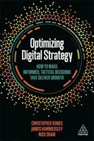 A digitális stratégia optimalizálása: Hogyan hozzunk megalapozott, taktikai döntéseket, amelyek növekedést eredményeznek? - Optimizing Digital Strategy: How to Make Informed, Tactical Decisions That Deliver Growth