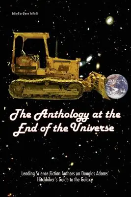 Az antológia az univerzum végén: Vezető sci-fi szerzők Douglas Adams Galaxis útikalauz stopposoknak című könyvéről - The Anthology at the End of the Universe: Leading Science Fiction Authors on Douglas Adams' the Hitchhiker's Guide to the Galaxy