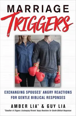 Házassági kiváltó okok: A házastársak dühös reakcióinak felcserélése szelíd bibliai válaszokra - Marriage Triggers: Exchanging Spouses' Angry Reactions for Gentle Biblical Responses