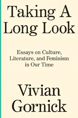 Hosszú pillantást vetve: Esszék a kultúráról, irodalomról és feminizmusról napjainkban - Taking a Long Look: Essays on Culture, Literature and Feminism in Our Time