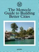 The Monocle Guide to Building Better Cities (A Monocle útikalauz a jobb városok építéséhez) - The Monocle Guide to Building Better Cities