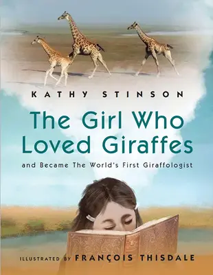 A lány, aki szerette a zsiráfokat: És a világ első zsiráfológusa lett - Girl Who Loved Giraffes: And Became the World's First Giraffologist