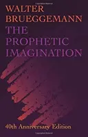 Prófétai képzelet: Évfordulós kiadás: 40. - Prophetic Imagination: 40th Anniversary Edition