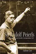 Sir Rudolf Peierls: Peierls: Válogatott magán- és tudományos levelezés (2. kötet) - Sir Rudolf Peierls: Selected Private and Scientific Correspondence (Volume 2)