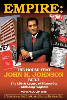 Birodalom: Johnson (Az úttörő kiadói mágnás élete és öröksége) - Empire: The House That John H. Johnson Built (The Life & Legacy of Pioneering Publishing Magnate)