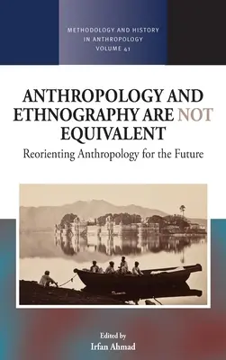 Az antropológia és a néprajz nem egyenértékű: Az antropológia újraszervezése a jövő számára - Anthropology and Ethnography Are Not Equivalent: Reorienting Anthropology for the Future