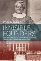 Láthatatlan alapítók: Hogyan alakítottak át két évszázados afroamerikai családok egy ültetvényt főiskolává - Invisible Founders: How Two Centuries of African American Families Transformed a Plantation Into a College