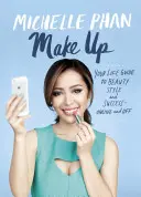 Make Up: Életvezetési útmutató a szépséghez, stílushoz és sikerhez - online és offline - Make Up: Your Life Guide to Beauty, Style, and Success--Online and Off