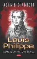 Louis Philippe - A történelem alkotói sorozat - Louis Philippe - Makers of History Series