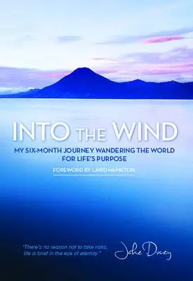 A szélbe: Hat hónapos utazásom a világot járva az élet célját keresve - Into the Wind: My Six-Month Journey Wandering the World for Life's Purpose