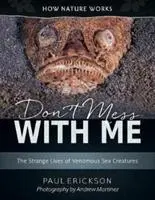 Ne szórakozz velem! A mérges tengeri lények különös élete - Don't Mess with Me: The Strange Lives of Venomous Sea Creatures