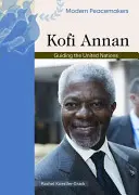 Kofi Annan: Kofi Annofi Kofi: Az Egyesült Nemzetek Szervezetének irányítása - Kofi Annan: Guiding the United Nations