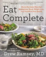 Eat Complete: A 21 tápanyag, amely az agyi teljesítményt táplálja, fokozza a fogyást, és átalakítja az egészséget - Eat Complete: The 21 Nutrients That Fuel Brainpower, Boost Weight Loss, and Transform Your Health