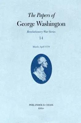 George Washington iratai, függetlenségi háború 14. kötet: 1778. március - április - The Papers of George Washington, Revolutionary War Volume 14: March-April 1778