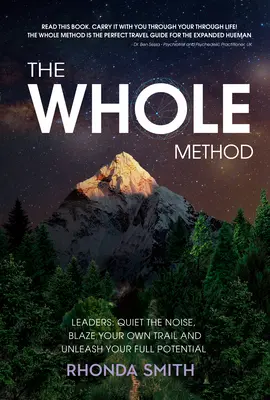 A teljes módszer: Vezetők: Csendesítsd el a zajt, vágj a saját utadon, és bontakozz ki a teljes potenciálodban - The Whole Method: Leaders: Quiet the Noise, Blaze Your Own Trail, and Expand Into Your Full Potential