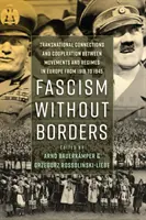 Fasizmus határok nélkül: Transznacionális kapcsolatok és együttműködés a mozgalmak és rezsimek között Európában 1918 és 1945 között - Fascism Without Borders: Transnational Connections and Cooperation Between Movements and Regimes in Europe from 1918 to 1945