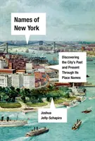 New York nevei: A város múltjának, jelenének és jövőjének felfedezése a helyneveken keresztül - Names of New York: Discovering the City's Past, Present, and Future Through Its Place-Names