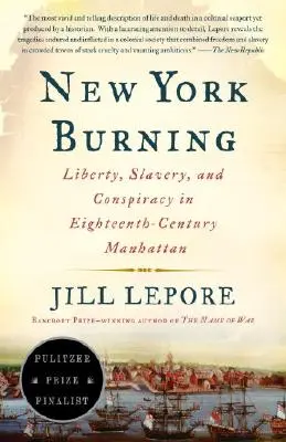 New York Burning: Szabadság, rabszolgaság és összeesküvés a tizennyolcadik századi Manhattanben - New York Burning: Liberty, Slavery, and Conspiracy in Eighteenth-Century Manhattan