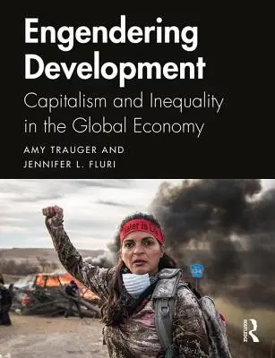 Engendering Development: Capitalism and Inequality in the Global Economy (Kapitalizmus és egyenlőtlenség a globális gazdaságban) - Engendering Development: Capitalism and Inequality in the Global Economy