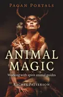 Pogány portálok - Állatmágia: munka a szellemállatokkal, a lelki vezetőkkel - Pagan Portals - Animal Magic: Working with Spirit Animal Guides