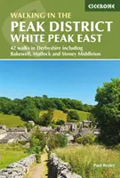 Gyaloglás a Peak Districtben - White Peak East - 42 gyalogtúra Derbyshire-ben, beleértve Bakewell-t, Matlock-ot és Stoney Middleton-t is - Walking in the Peak District - White Peak East - 42 walks in Derbyshire including Bakewell, Matlock and Stoney Middleton