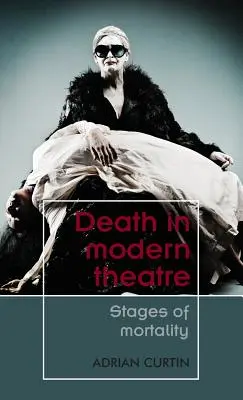 A halál a modern színházban: A halandóság stádiumai - Death in Modern Theatre: Stages of Mortality