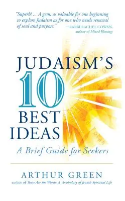 A judaizmus tíz legjobb eszméje: Rövid útmutató a keresők számára - Judaism's Ten Best Ideas: A Brief Guide for Seekers