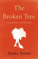 Törött fa - Egy személyes emlékirat a család kereséséről - Broken Tree - A Personal Memoir of a Search for Family