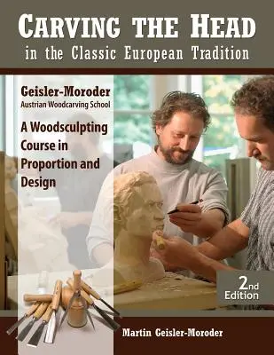 Fejfaragás a klasszikus európai hagyomány szerint, átdolgozott kiadás: A Woodsculpting Course in Proportion and Design (Fafaragó tanfolyam az arányokról és a tervezésről) - Carving the Head in the Classic European Tradition, Revised Edition: A Woodsculpting Course in Proportion and Design