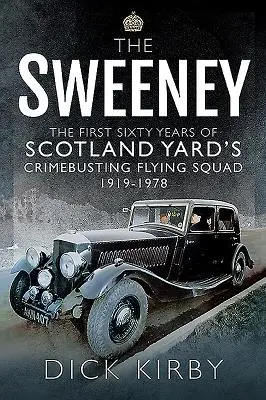 The Sweeney: A Scotland Yard bűnüldöző repülő osztagának első hatvan éve, 1919-1978 - The Sweeney: The First Sixty Years of Scotland Yard's Crimebusting Flying Squad, 1919-1978