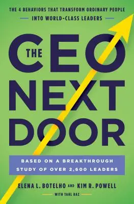 A vezérigazgató a szomszédban: A 4 viselkedésmód, amely hétköznapi embereket világszínvonalú vezetővé tesz - The CEO Next Door: The 4 Behaviors That Transform Ordinary People Into World-Class Leaders