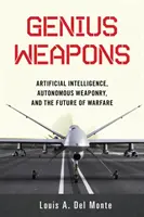 Zseniális fegyverek: Mesterséges intelligencia, autonóm fegyverek és a hadviselés jövője - Genius Weapons: Artificial Intelligence, Autonomous Weaponry, and the Future of Warfare