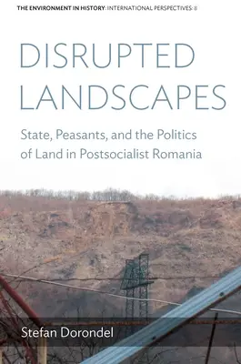 Megzavart tájak: Állam, parasztok és a földpolitika a posztszocialista Romániában - Disrupted Landscapes: State, Peasants and the Politics of Land in Postsocialist Romania