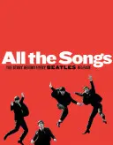 All the Songs: A Beatles minden egyes kiadványa mögött álló történet - All the Songs: The Story Behind Every Beatles Release